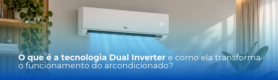 O que é a tecnologia Dual Inverter e como ela transforma o funcionamento do arcondicionado?